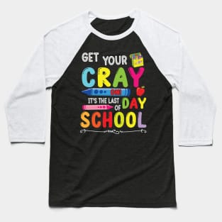 Get Your Cray On It's The Last Day Of School Student Senior Baseball T-Shirt